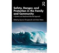 Safety, Danger, and Protection in the Family and Community: A Systemic and Attachment-Informed Approach