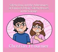 Safety Dog and the Adventures of Emma & Ethan: Safety Heroes in the Garage
