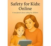 Safety for Kids: Online: A storybook about internet safety for children - Simple Lessons Through Short Stories that teach children how to use technology wisely - with kindness, awareness, and care.