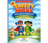 Safety Heroes Body Safety Curriculum Teacher Guide: Education, Prevention and Safety