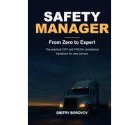 Safety Manager: From Zero to Expert: The Practical DOT and FMCSA Compliance Handbook for New Carriers and Safety Managers