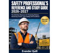 SAFETY PROFESSIONAL’S REFERENCE AND STUDY GUIDE 2026-2027: The Definitive Resource for Protecting Workers, Advancing Careers, and Leading with Excellence.