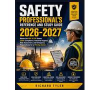 SAFETY PROFESSIONAL'S REFERENCE AND STUDY GUIDE 2026-2027: Master the ASP & CSP Exams, OSHA Compliance, Industrial Hygiene, Risk Assessment, and Emergency Preparedness for a Thriving Career