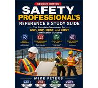 SAFETY PROFESSIONAL'S REFERENCE AND STUDY GUIDE: The Complete Companion for ASP, CSP, OHST, and CHST Certification Success