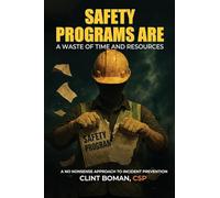 Safety Programs are a Waste of Time and Resources: A No Nonsense Approach to Incident Prevention