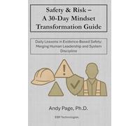 Safety & Risk - a 30-Day Mindset Transformation Guide: Daily Lessons in Evidence-Based Safety: Merging Human Leadership and System Discipline