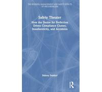 Safety Theater: How the Desire for Perfection Drives Compliance Clutter, Inauthenticity, and Accidents