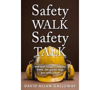 Safety WALK Safety TALK: How small changes in what you THINK, SAY, and DO shape your safety culture