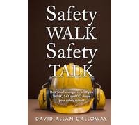 Safety WALK Safety TALK: How small changes in what you THINK, SAY, and DO shape your safety culture