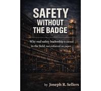 Safety Without the Badge: Why real safety leadership is earned in the field, not enforced on paper