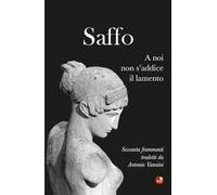 Saffo. A noi non s'addice il lamento. Testo greco a fronte