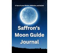 Saffron’s Moon Guide Journal: A Year of Lunar Wisdom, Reflection, and Growth