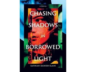 Safinah Danish Elahi Chasing Shadows in Borrowed Light (Tascabile)