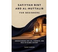 Safiyyah bint Abd al-Muttalib for Beginners: Understanding Her Life, Strength, and Role in Islamic History