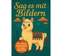 Sag es mit Bildern - Das tierische Ausmalbuch mit süßen Botschaften: Für Kinder und Erwachsene mit 40 Tiermotiven zum Ausmalen, Personalisieren und Verschenken [Lama-Cover]