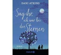 Sag ihr, ich war bei den Sternen: Roman | Zum Weinen schön - Familien-Drama, Liebes-Geschichte und ganz große Gefühle