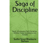 Saga of Discipline: Build Unbreakable Self-Discipline - Achieve Focus, Consistency, and Success