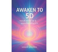 Sagar Sharma Awaken to 5D (Tascabile)