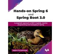 Hands-on Spring 6 and Spring Boot 3.0: A pragmatic approach to REST, GraphQL, reactive programming and messaging in Spring (English Edition)