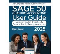 Sage 50 Quantum Accounting User Guide: Unlock Hidden Insights & Ensure Audit-Ready Accuracy