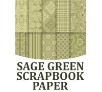 Sage Green Scrapbook Paper: Antique-Style Designs for Scrapbooking, Cutouts, Collages, Card Making, Decoupage, and Home Décor | Perfect for ... and Furniture | Color Print in 8.5” x 11”