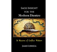 SAGE INSIGHT FOR THE MODERN DIESTRO: 36 Maxims of Conflict Wisdom