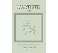Sage L'Artiste 1882 Dotted Journal: A Vintage Botanical Parisian Green Notebook with 400 Cream-Colored Dot Grid Pages for Planning, Journaling, Notes and Creative Organization