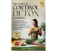 The Complete Cortisol Detox Handbook: A Practical Guide & Workbook for Balancing Hormones, Regulating Emotions, Healing Your Gut, Reducing Inflammation and Managing Stress