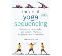 Sage Rountree The Art of Yoga Sequencing (Tascabile)