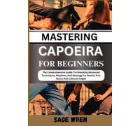 Sage Wren Mastering Capoeira for Beginner (Tascabile)