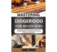 Sage Wren Mastering Didgeridoo for Beginner (Tascabile)