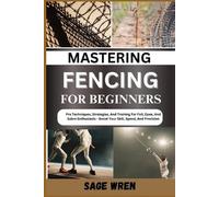 Sage Wren Mastering Fencing for Beginner (Tascabile)