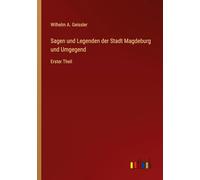 Sagen und Legenden der Stadt Magdeburg und Umgegend: Erster Theil