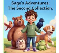 Sage's Adventures: The Second Collection: Six More Stories, Six More Lessons, One Curious Kid - A Picture Book Collection for Ages 3-8
