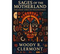 Sages of the Motherland: The Great African Philosophers: 1