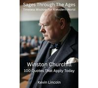 Sages Through The Ages - Timeless Wisdom For A Modern World: Winston Churchill