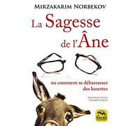 Sagesse de l'Ane: Ou Comment se débarrasser des lunettes