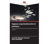 Sagesse organisationnelle et politique:: Transférer les connaissances tacites des employés aux processus politiques