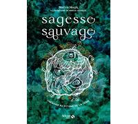Sagesse sauvage: Cheminer au rythme de la Terre