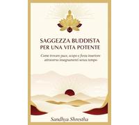 SAGGEZZA BUDDISTA PER UNA VITA POTENTE