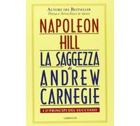 Saggezza di Andrew Carnegie. I 17 principi del successo - Hill Napoleon
