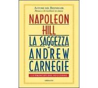 Saggezza di Andrew Carnegie. I 17 principi del successo - Hill Napoleon