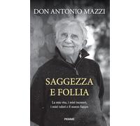 Saggezza e follia. La mia vita, i miei incontri, i miei valori e il nostro futuro