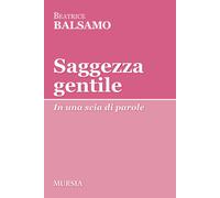 Saggezza gentile. In una scia di parole - 2023 - Ugo Mursia Edito