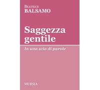 Saggezza gentile: In una scia di parole [Paperback] [May 15, 2023] Balsamo, Beat