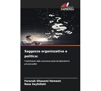 Saggezza organizzativa e politica:: Trasferimento della conoscenza tacita dei dipendenti ai processi politici