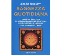 Saggezza quotidiana. Preziosa raccolta di brevi insegnamenti spirituali per riflettere e meditare ogni giorno dell'anno