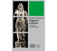 Saggezza straniera. L'ellenismo e le altre culture - Momigliano Arnaldo