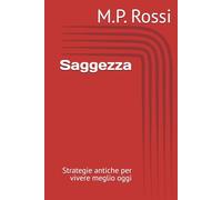 Saggezza: Strategie antiche per vivere meglio oggi