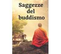 Saggezze del buddismo: Un dossier dei più bei detti e citazioni